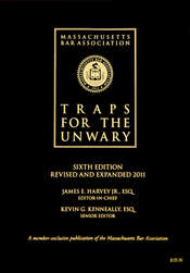 Massachusetts Bar Association Traps For The Unwary Sixth Edition Revised and Expanded 2011 James E. Harvey, Jr., Esq., Editor
